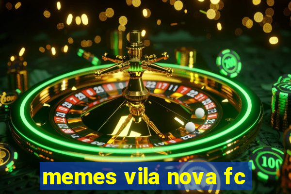 memes vila nova fc